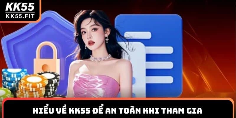 Hiểu về KK55 để an toàn khi tham gia