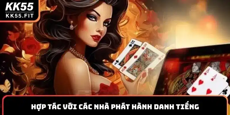 Hợp tác với các nhà phát hành danh tiếng để nâng cao chất lượng