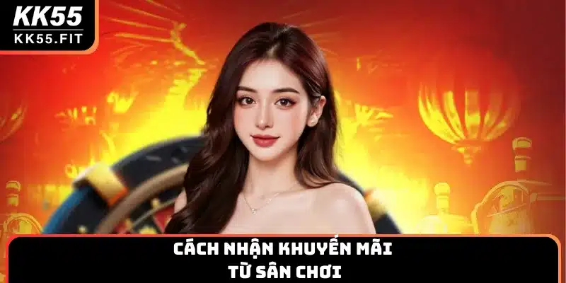 Cách nhận khuyến mãi từ sân chơi