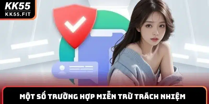 Một số trường hợp miễn trừ trách nhiệm tại KK55