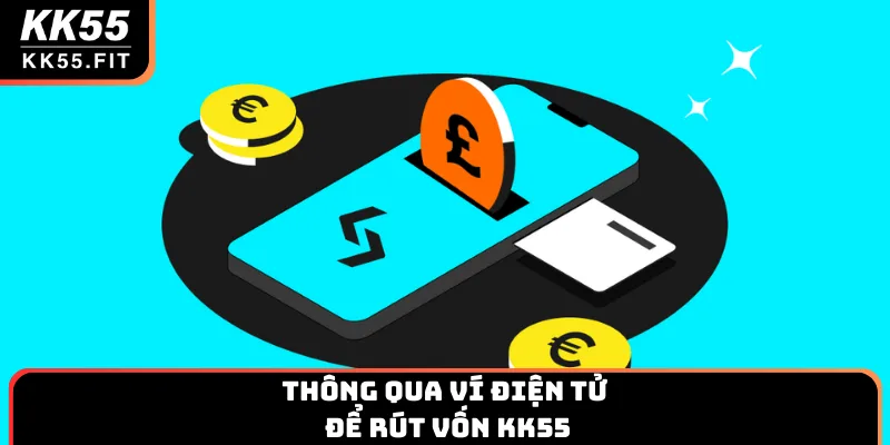 Thông qua ví điện tử để rút vốn KK55